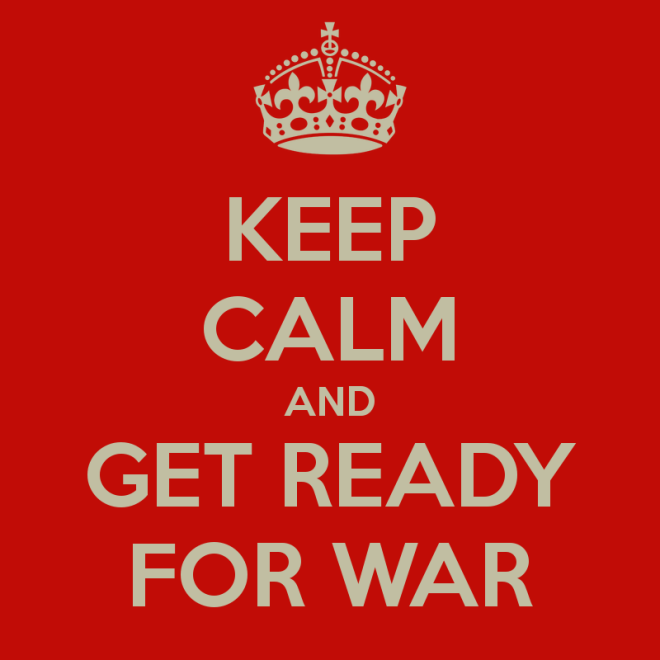 keep calm and get ready for war